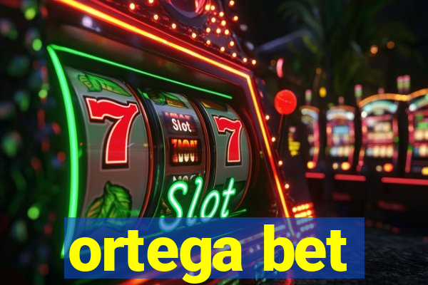 ortega bet